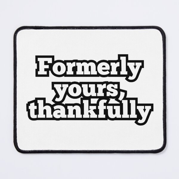 Item preview, Formerly Yours Thankfully – Funny Breakup & Sarcastic Quote Design designed and sold by ArtesioByZaber.