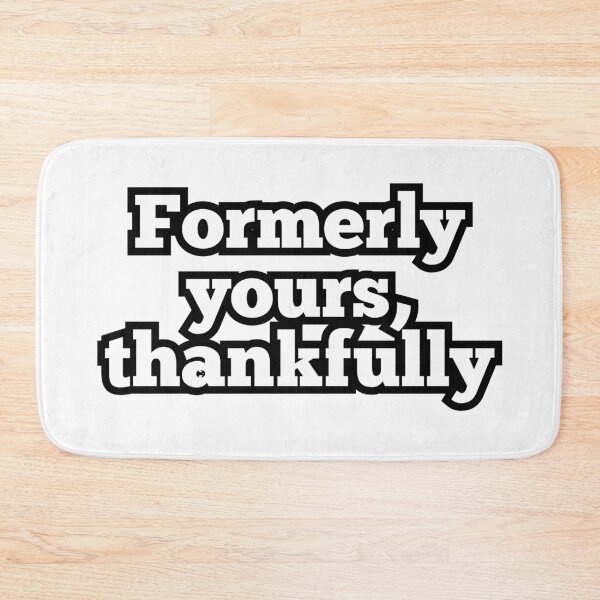 Item preview, Formerly Yours Thankfully – Funny Breakup & Sarcastic Quote Design designed and sold by ArtesioByZaber.