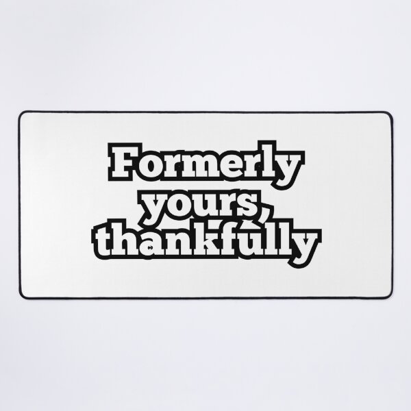 Item preview, Formerly Yours Thankfully – Funny Breakup & Sarcastic Quote Design designed and sold by ArtesioByZaber.