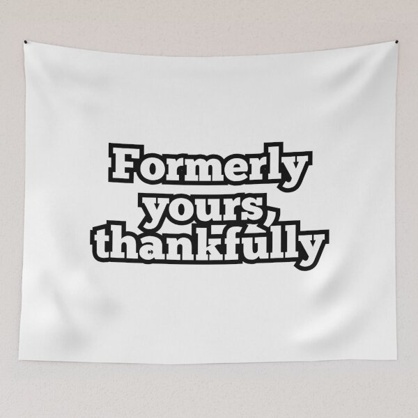 Item preview, Formerly Yours Thankfully – Funny Breakup & Sarcastic Quote Design designed and sold by ArtesioByZaber.