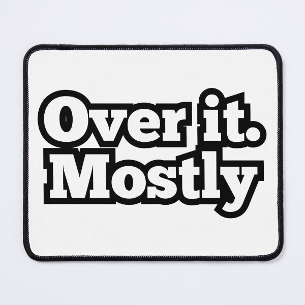 Item preview, Over It. Mostly – Funny Minimalist Sarcastic Quote Design designed and sold by ArtesioByZaber.