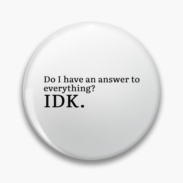 Item preview, Do I have an answer to everything? IDK. designed and sold by Hi-kari.