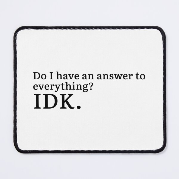 Item preview, Do I have an answer to everything? IDK. designed and sold by Hi-kari.