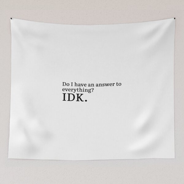 Item preview, Do I have an answer to everything? IDK. designed and sold by Hi-kari.