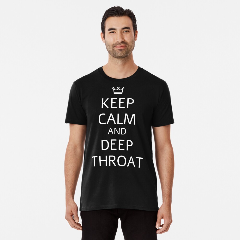 Keep Calm and DeepThroat Shirt