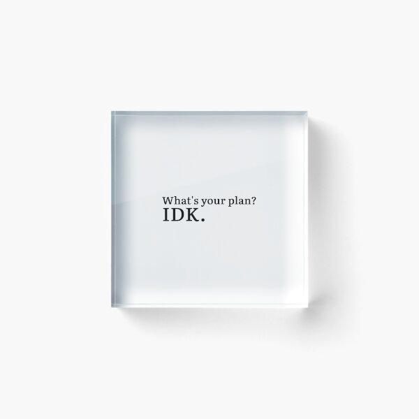 Item preview, What's your plan? IDK. designed and sold by Hi-kari.