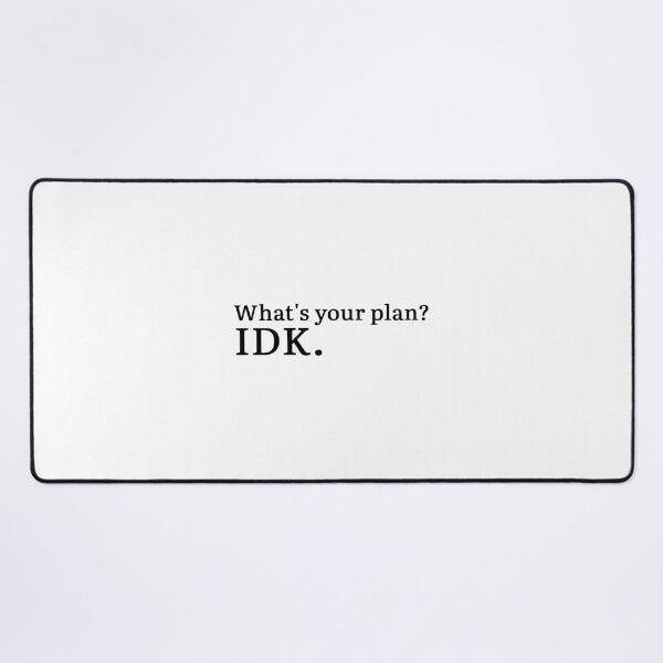Item preview, What's your plan? IDK. designed and sold by Hi-kari.