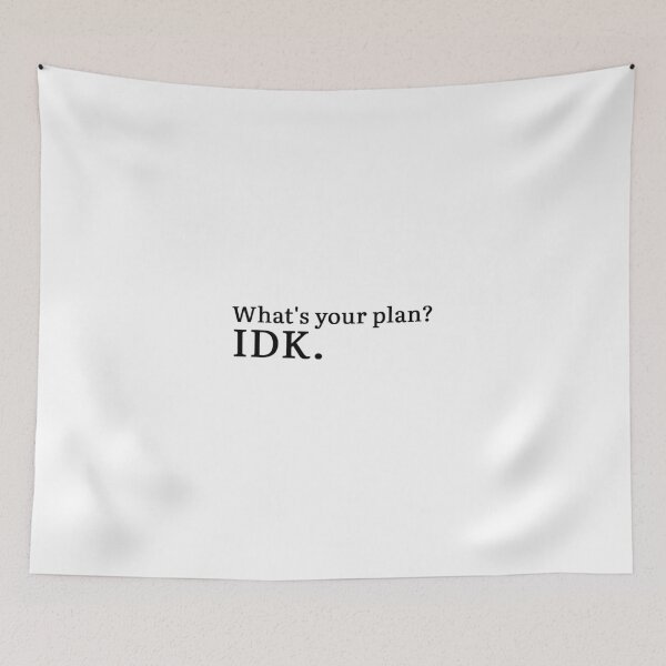 Item preview, What's your plan? IDK. designed and sold by Hi-kari.