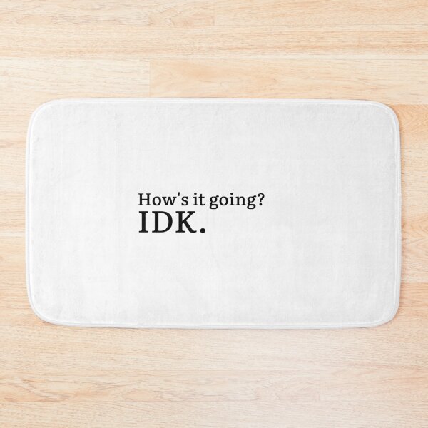 Item preview, How's it going? IDK. designed and sold by Hi-kari.
