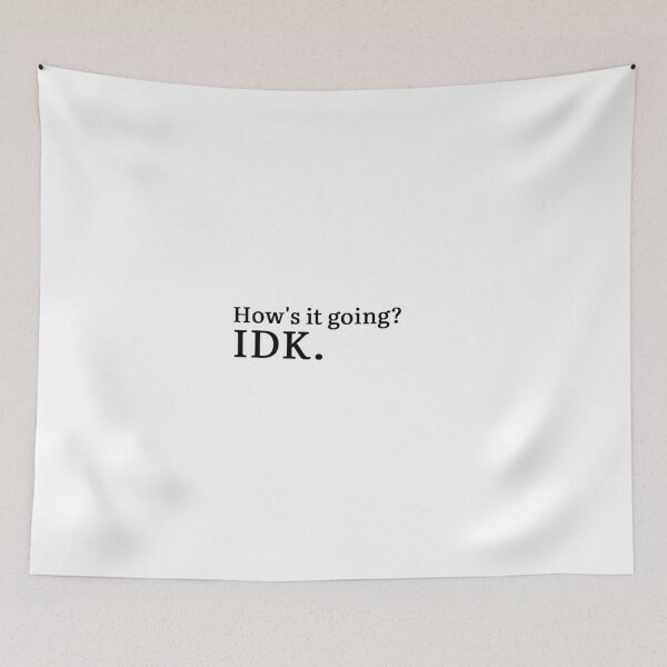 Item preview, How's it going? IDK. designed and sold by Hi-kari.