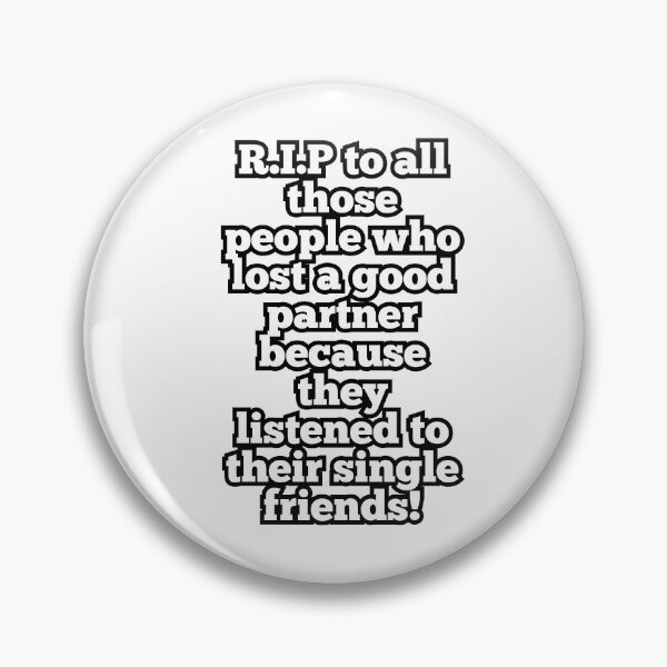 Item preview, R.I.P to all those people who lost a good partner because they listened to their single friends! designed and sold by ArtesioByZaber.