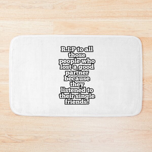 Item preview, R.I.P to all those people who lost a good partner because they listened to their single friends! designed and sold by ArtesioByZaber.