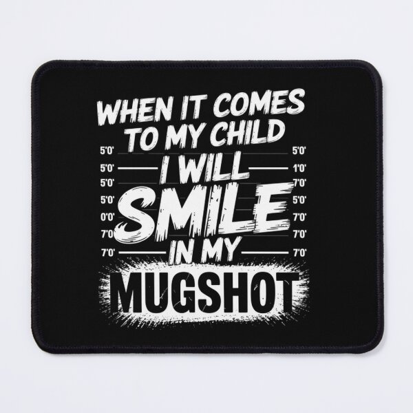 Item preview, When It Comes To My Child I Will Smile In My Mugshot designed and sold by SlogariArt.