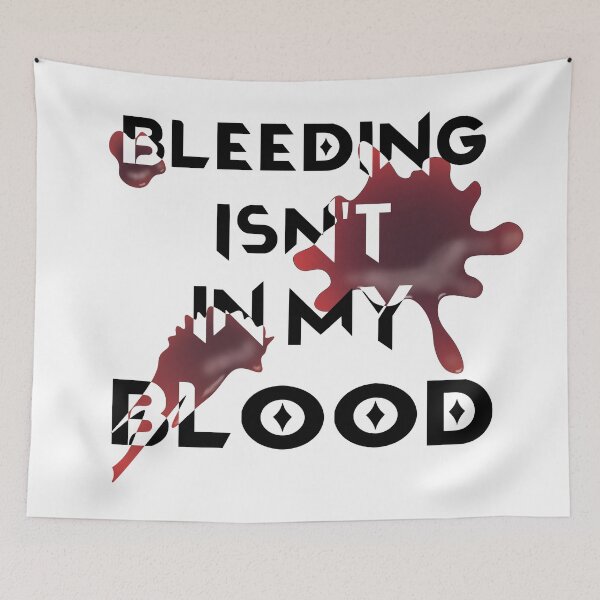 Item preview, Bleeding Isn't In My Blood designed and sold by BastsTardyChild.