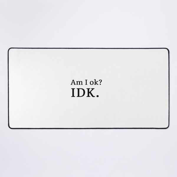 Item preview, Am I ok? IDK. designed and sold by Hi-kari.