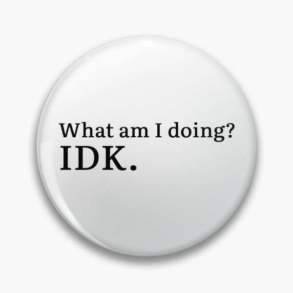 Item preview, What am I doing? IDK. designed and sold by Hi-kari.