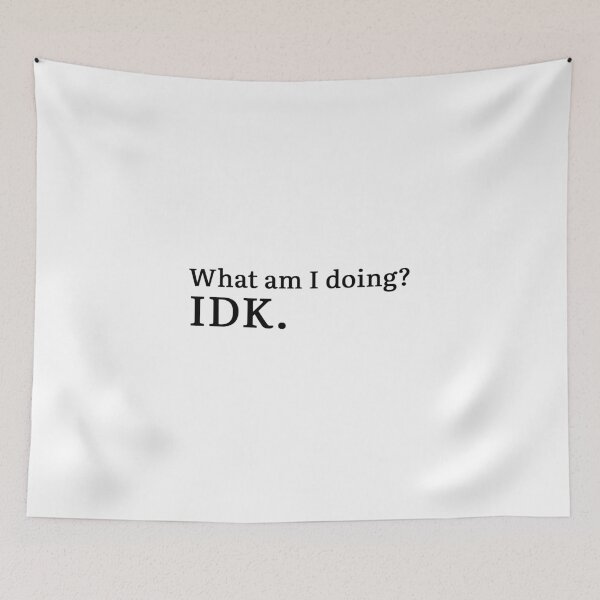 Item preview, What am I doing? IDK. designed and sold by Hi-kari.