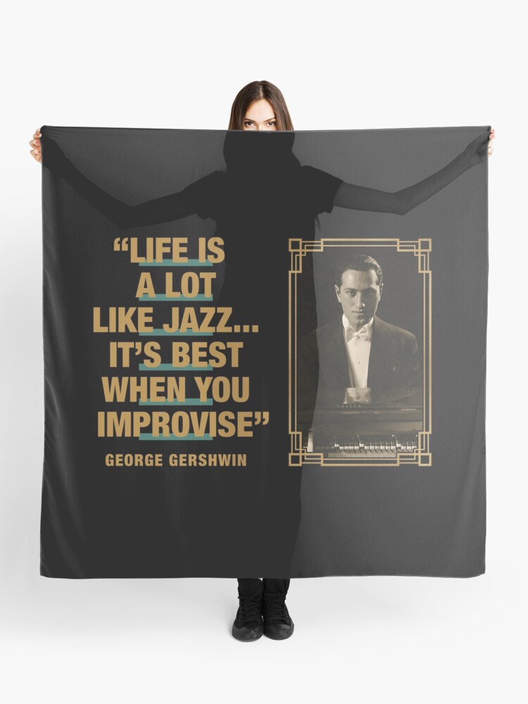 George Gershwin - Jazz Quotes &ldquo;Life Is Like Jazz…It&rsquo;s Best When 