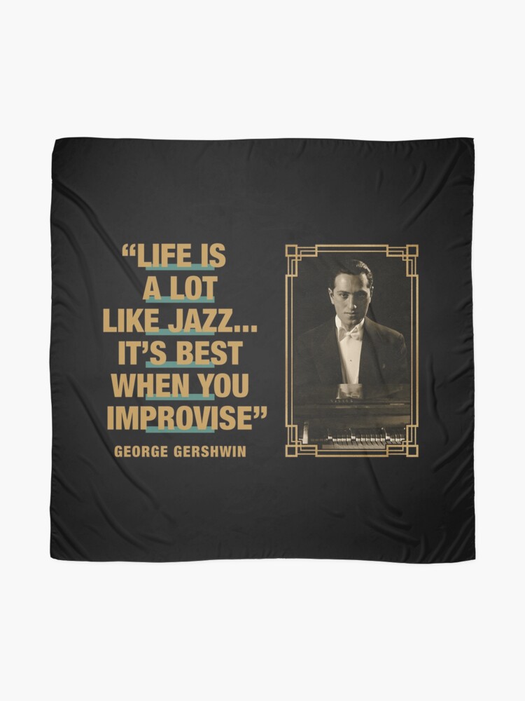 George Gershwin - Jazz Quotes &ldquo;Life Is Like Jazz…It&rsquo;s Best When 