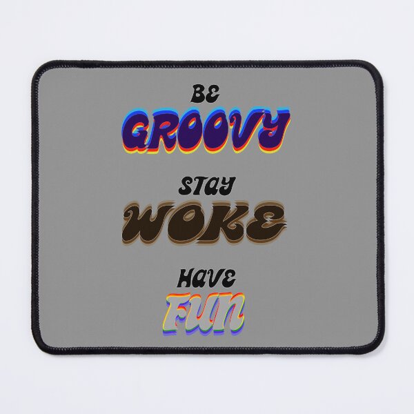 Item preview, Be GROOVY, stay, WOKE, have FUN. designed and sold by KyeIsFly.
