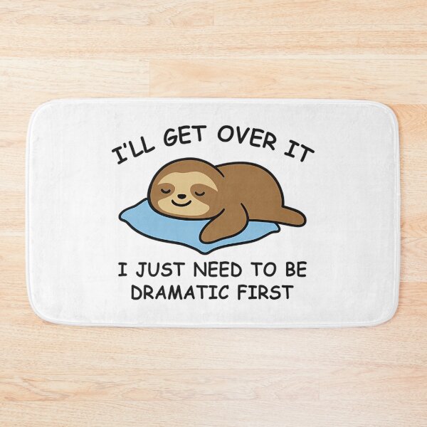 Item preview, I’ll Get Over It I Just Need to Be Dramatic First Funny Sloth designed and sold by Mason-Pride.