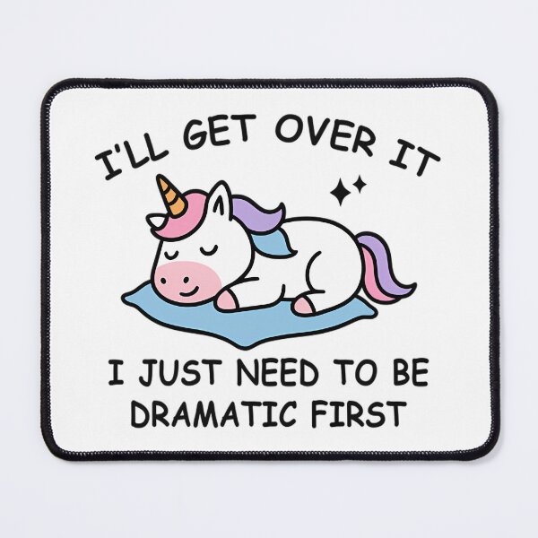 Item preview, I’ll Get Over It I Just Need to Be Dramatic First Cute Unicorn designed and sold by Mason-Pride.