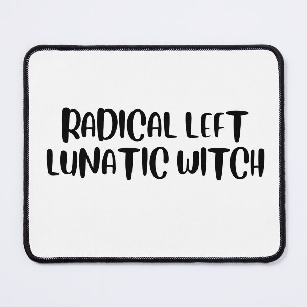 Item preview, Funny Radical Left Lunatic Witch Quote T-Shirt designed and sold by Omarmadani.