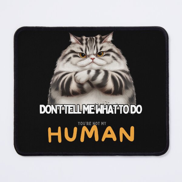 Item preview, Sassy Cat Quote – “Don’t Tell Me What to Do… You’re Not My Human” | Funny Sarcastic Cat Art designed and sold by SOFAGIRL COLLECTIONS.