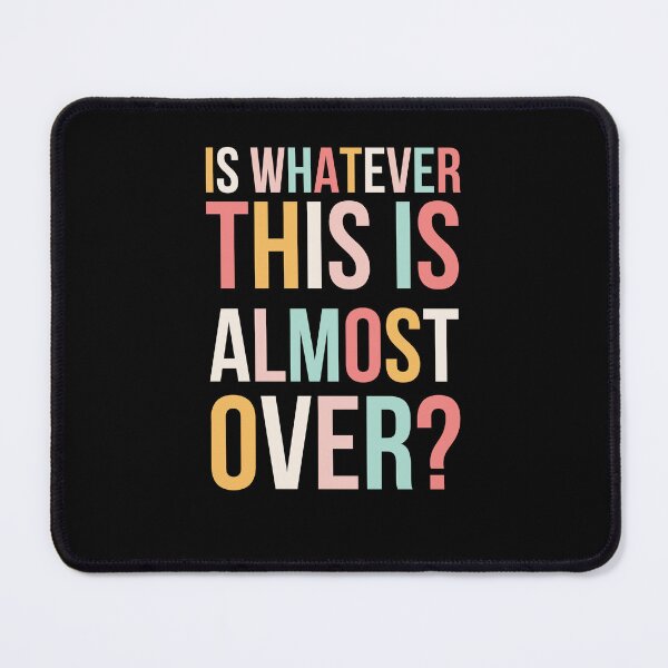 Item preview, Is Whatever This Is Almost Over Funny Relatable Saying cute designed and sold by snowry.