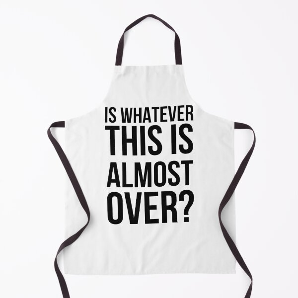 Item preview, Is Whatever This Is Almost Over Funny Relatable Saying designed and sold by snowry.