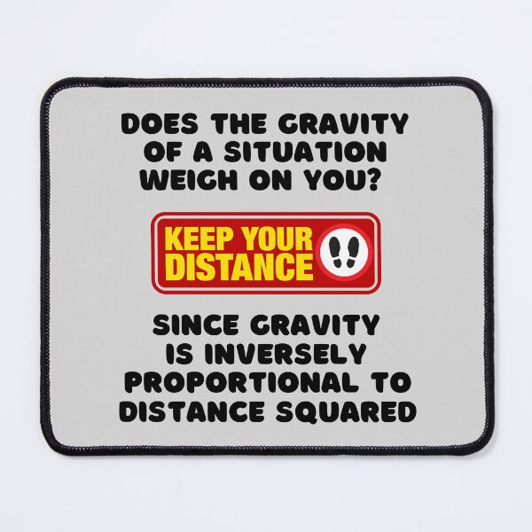 Item preview, Does the GRAVITY of a Situation Weigh on You? - KEEP YOUR DISTANCE. designed and sold by MPC-Mince-Pies.