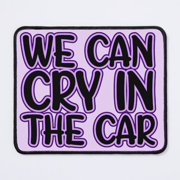 Item preview, We Can Cry In The Car Funny Relatable Mental Health Design designed and sold by Hayley Mousley.