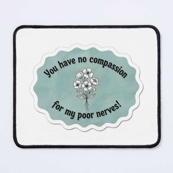 Item preview, No compassion for my poor nerves designed and sold by The Painted Topaz.