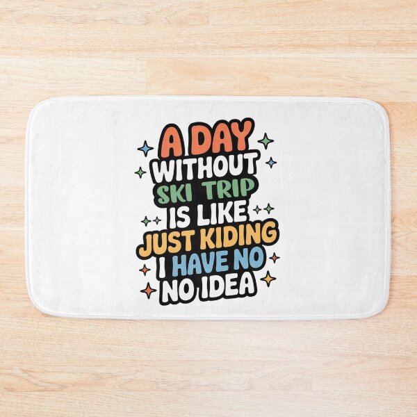 Item preview, A Day Without Ski Trip Is Like Just Kidding - Cool & Funny Ski Trip Lover designed and sold by Watsonarts.