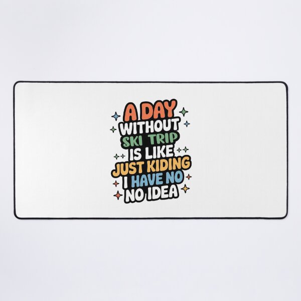 Item preview, A Day Without Ski Trip Is Like Just Kidding - Cool & Funny Ski Trip Lover designed and sold by Watsonarts.
