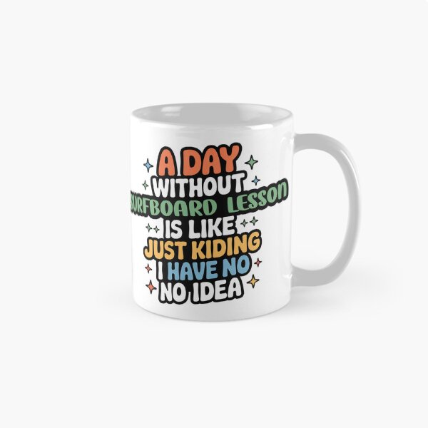 Item preview, A Day Without Surfboard Lesson Is Like Just Kidding - Cool & Funny Surfboard Lesson Lover designed and sold by Watsonarts.