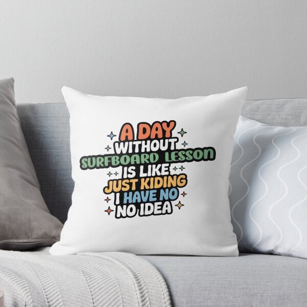 Item preview, A Day Without Surfboard Lesson Is Like Just Kidding - Cool & Funny Surfboard Lesson Lover designed and sold by Watsonarts.