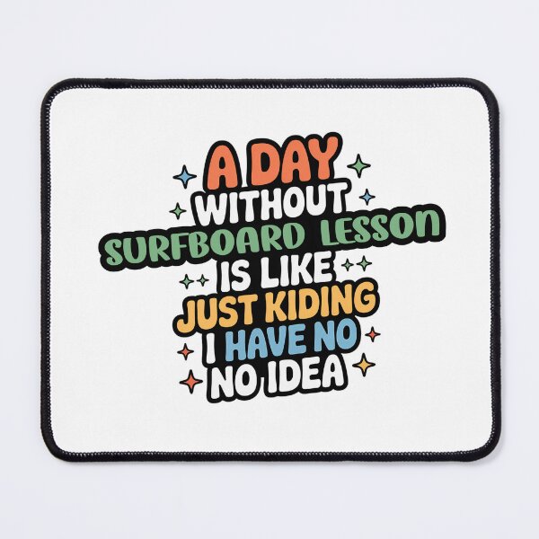 Item preview, A Day Without Surfboard Lesson Is Like Just Kidding - Cool & Funny Surfboard Lesson Lover designed and sold by Watsonarts.