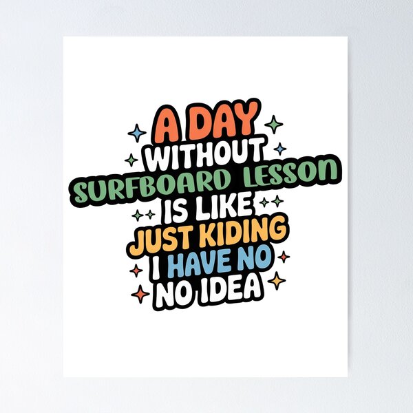 Item preview, A Day Without Surfboard Lesson Is Like Just Kidding - Cool & Funny Surfboard Lesson Lover designed and sold by Watsonarts.