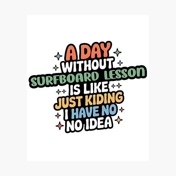 Item preview, A Day Without Surfboard Lesson Is Like Just Kidding - Cool & Funny Surfboard Lesson Lover designed and sold by Watsonarts.