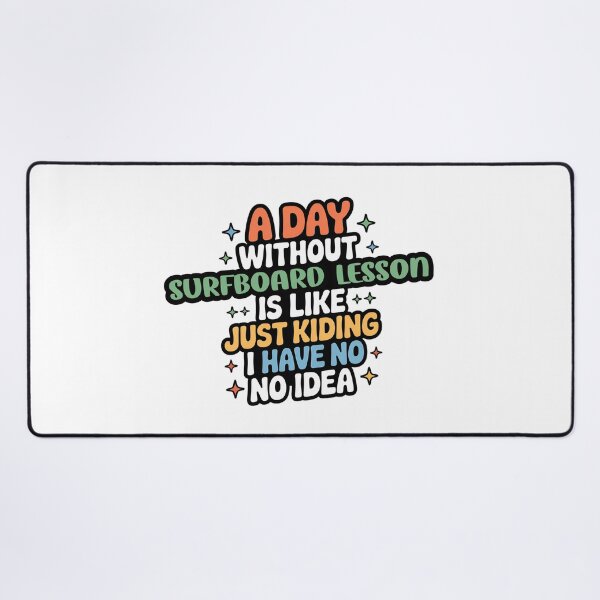 Item preview, A Day Without Surfboard Lesson Is Like Just Kidding - Cool & Funny Surfboard Lesson Lover designed and sold by Watsonarts.