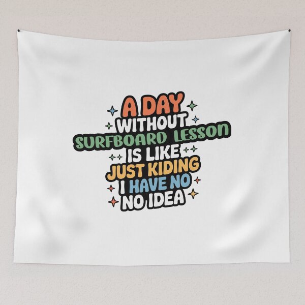 Item preview, A Day Without Surfboard Lesson Is Like Just Kidding - Cool & Funny Surfboard Lesson Lover designed and sold by Watsonarts.