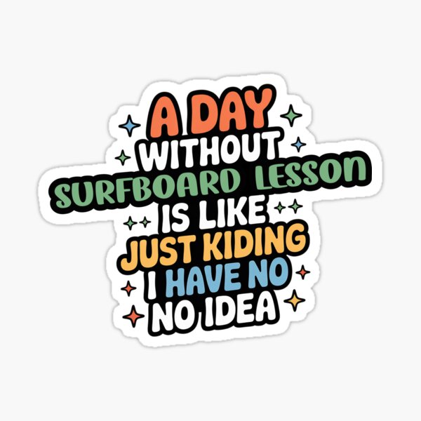 Item preview, A Day Without Surfboard Lesson Is Like Just Kidding - Cool & Funny Surfboard Lesson Lover designed and sold by Watsonarts.