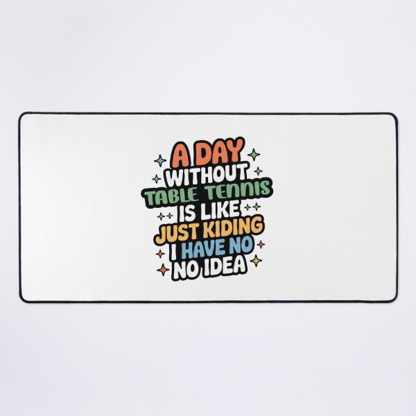 Item preview, A Day Without Table Tennis Is Like Just Kidding - Cool & Funny Table Tennis Lover designed and sold by Watsonarts.