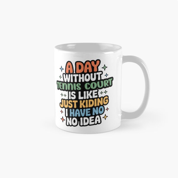 Item preview, A Day Without Tennis Court Is Like Just Kidding - Cool & Funny Tennis Court Lover designed and sold by Watsonarts.