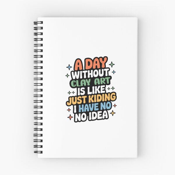 Item preview, A Day Without Clay Art Is Like Just Kidding - Cool & Funny Clay Art Lover designed and sold by Watsonarts.