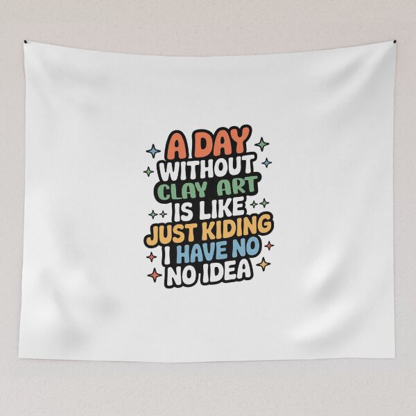 Item preview, A Day Without Clay Art Is Like Just Kidding - Cool & Funny Clay Art Lover designed and sold by Watsonarts.