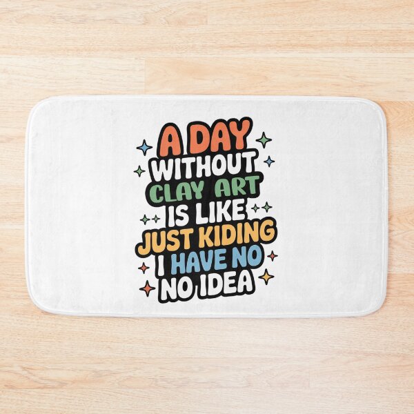 Item preview, A Day Without Clay Art Is Like Just Kidding - Cool & Funny Clay Art Lover designed and sold by Watsonarts.