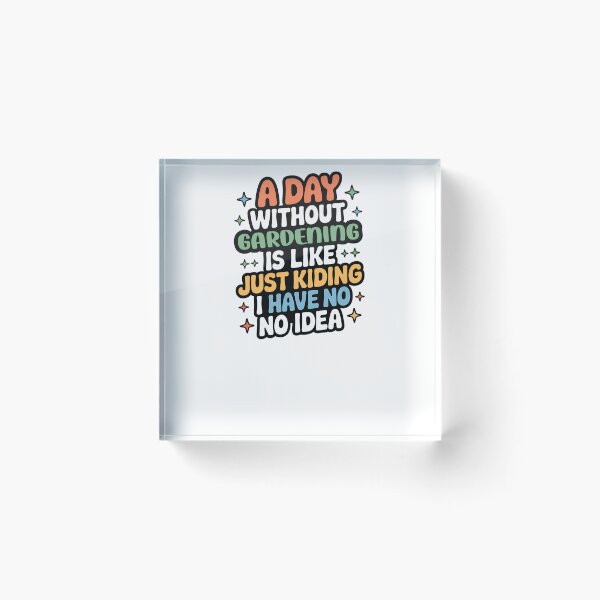 Item preview, A Day Without Gardening Is Like Just Kidding - Cool & Funny Gardening Lover designed and sold by Watsonarts.