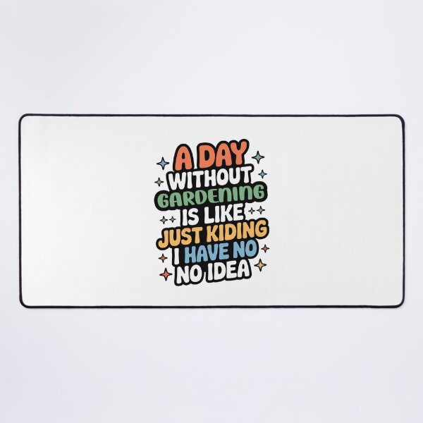 Item preview, A Day Without Gardening Is Like Just Kidding - Cool & Funny Gardening Lover designed and sold by Watsonarts.